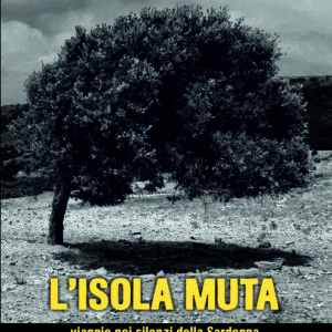 L'isola muta. Viaggio nei silenzi della Sardegna COPIA AUTOGRAFATA